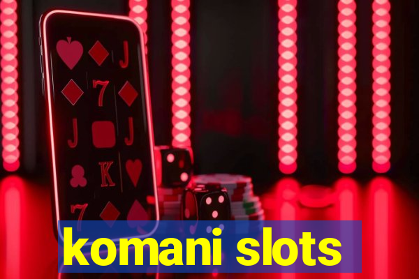 komani slots