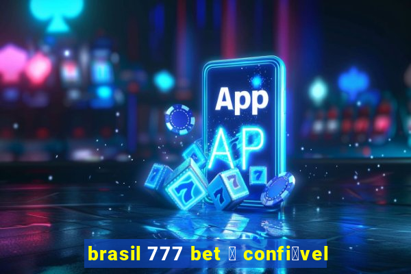 brasil 777 bet 茅 confi谩vel