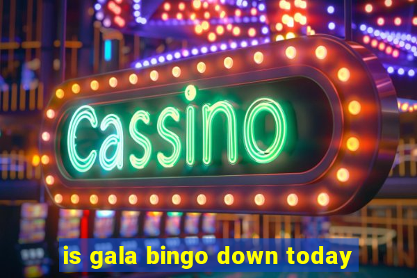 is gala bingo down today