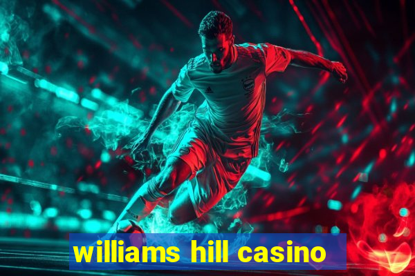 williams hill casino