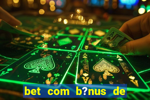 bet com b?nus de cadastro sem depósito