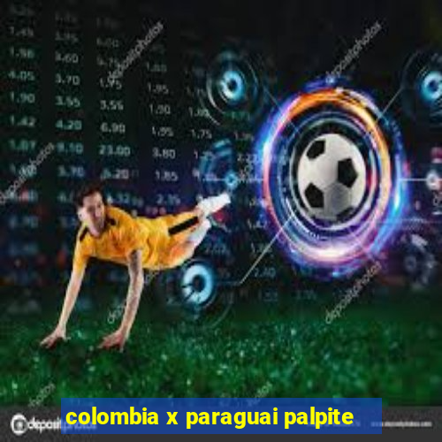 colombia x paraguai palpite