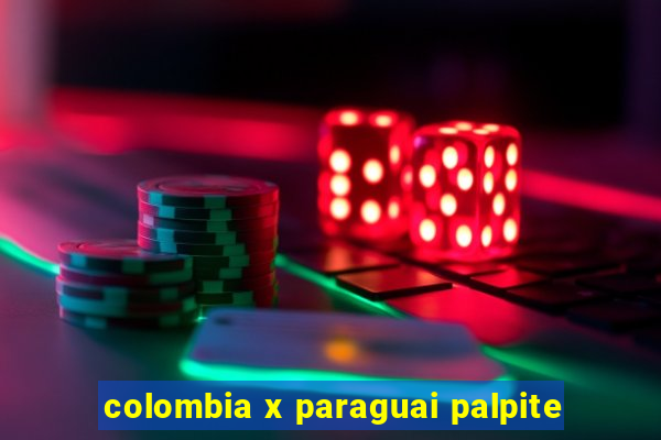 colombia x paraguai palpite