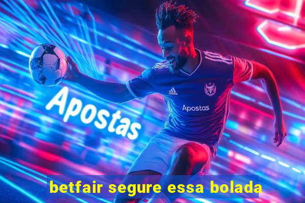 betfair segure essa bolada