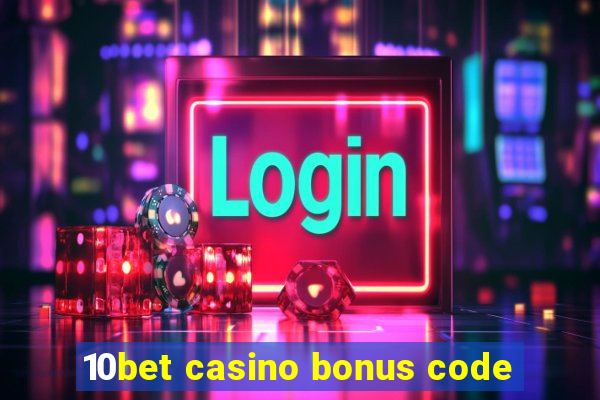 10bet casino bonus code