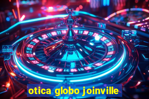 otica globo joinville