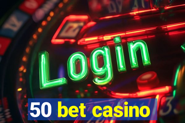 50 bet casino