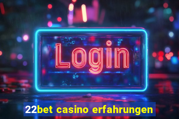 22bet casino erfahrungen