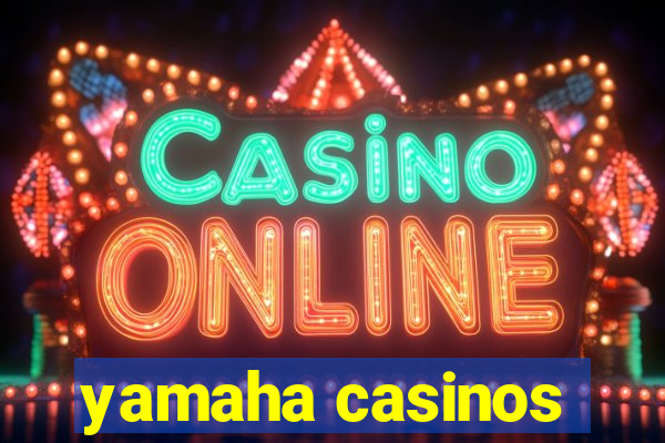 yamaha casinos