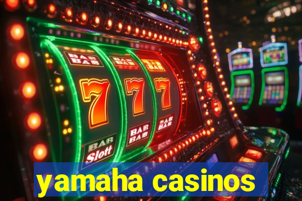 yamaha casinos