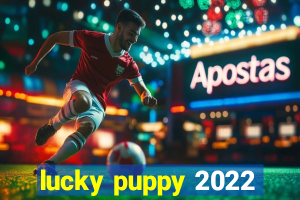 lucky puppy 2022