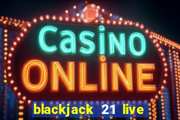 blackjack 21 live for tango