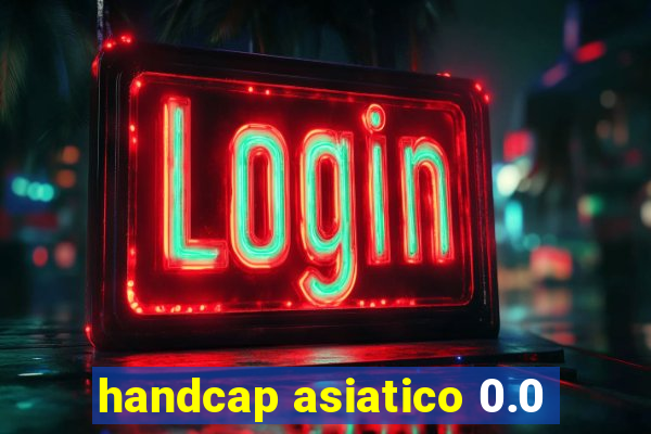 handcap asiatico 0.0