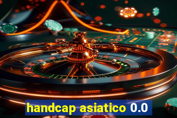 handcap asiatico 0.0