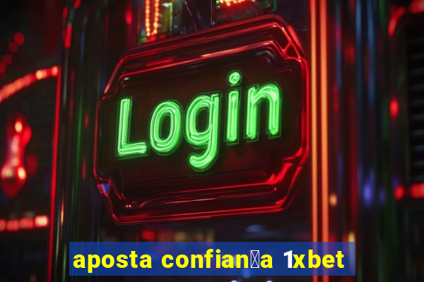 aposta confian莽a 1xbet