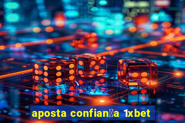 aposta confian莽a 1xbet