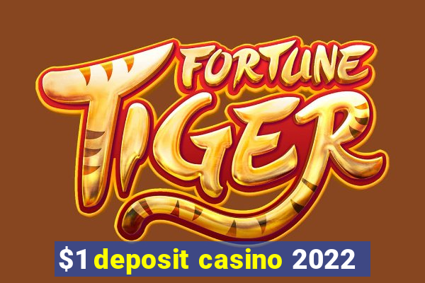 $1 deposit casino 2022