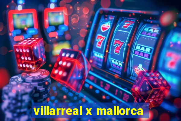 villarreal x mallorca