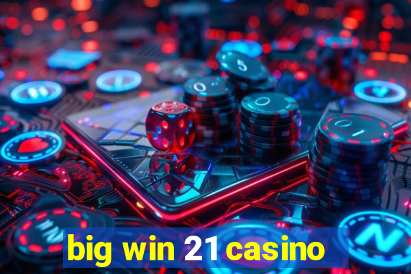 big win 21 casino