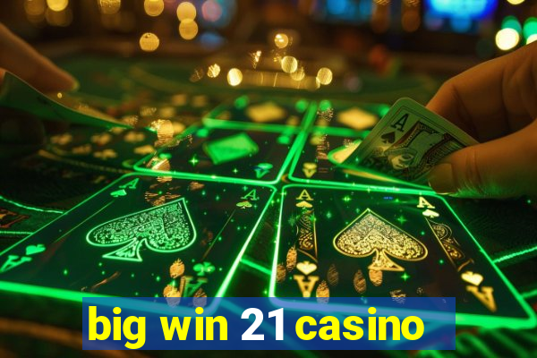 big win 21 casino