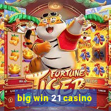 big win 21 casino