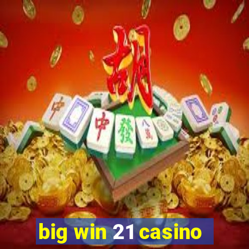 big win 21 casino