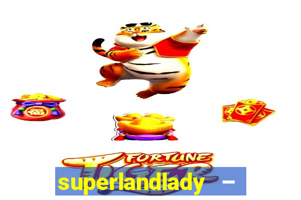 superlandlady – ganhar dinheiro paga jogando