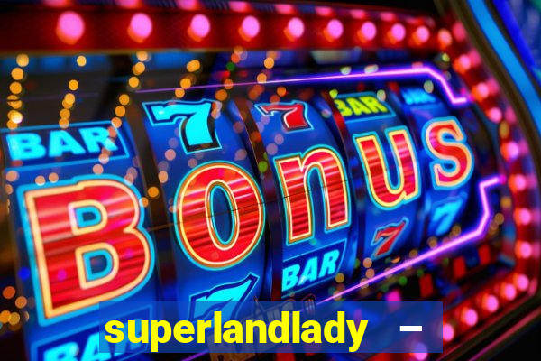 superlandlady – ganhar dinheiro paga jogando