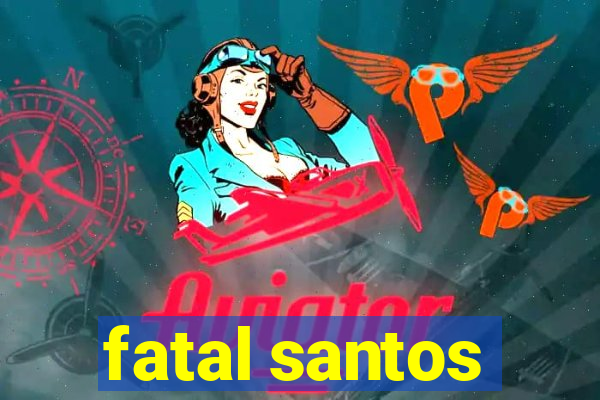 fatal santos