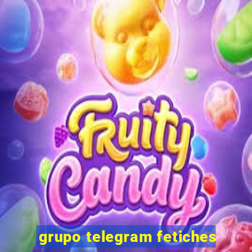 grupo telegram fetiches