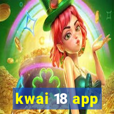 kwai 18 app