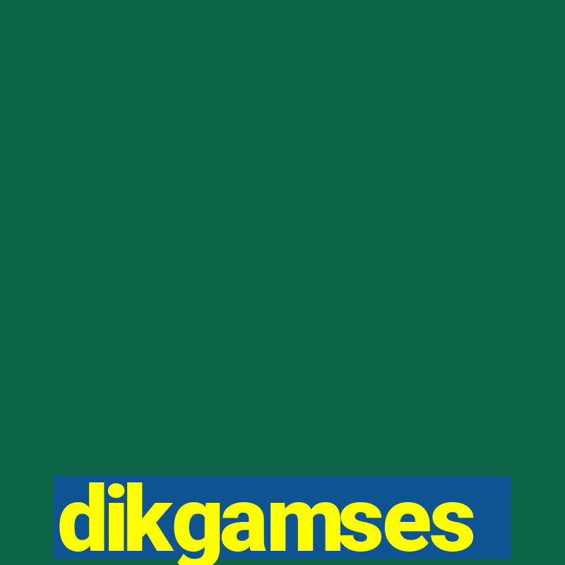 dikgamses