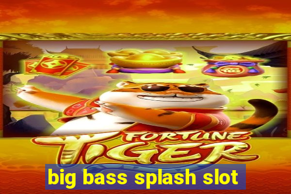 big bass splash slot