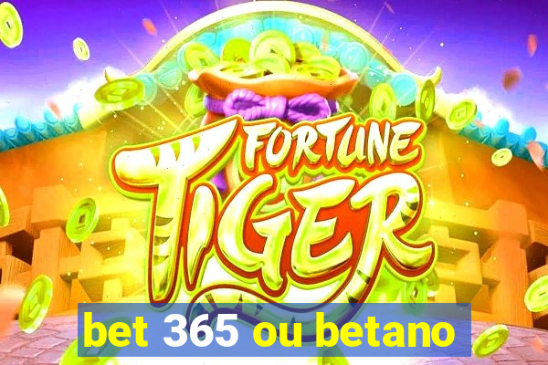 bet 365 ou betano