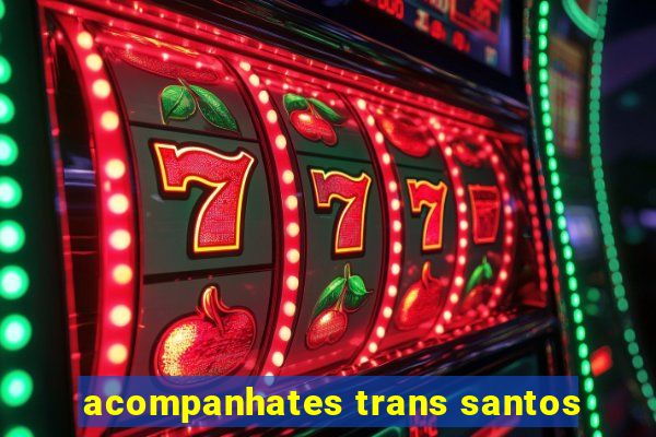 acompanhates trans santos