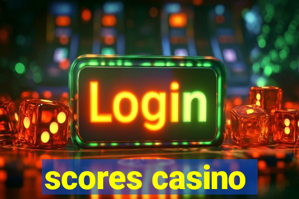 scores casino