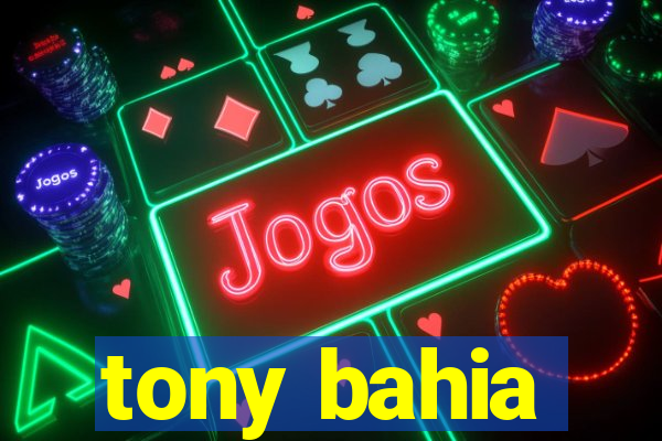 tony bahia