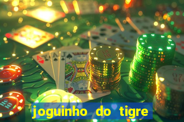 joguinho do tigre 茅 confi谩vel