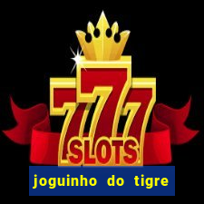 joguinho do tigre 茅 confi谩vel