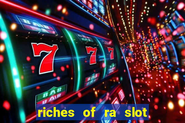 riches of ra slot free play