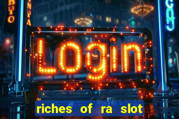 riches of ra slot free play