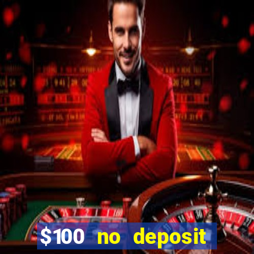 $100 no deposit bonus codes casino