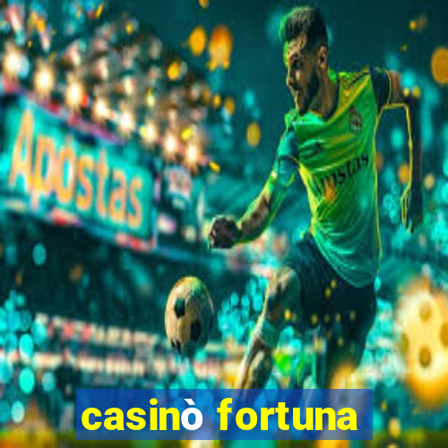 casinò fortuna