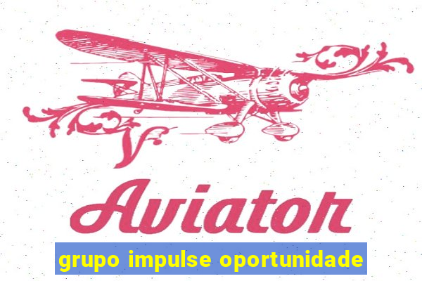 grupo impulse oportunidade