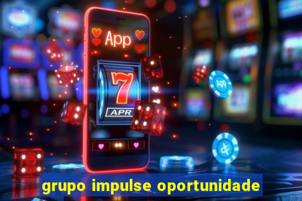 grupo impulse oportunidade