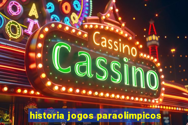 historia jogos paraolimpicos