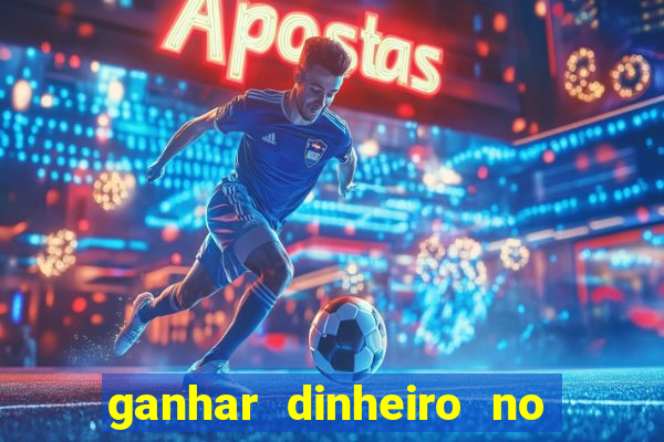 ganhar dinheiro no jogo do tigre