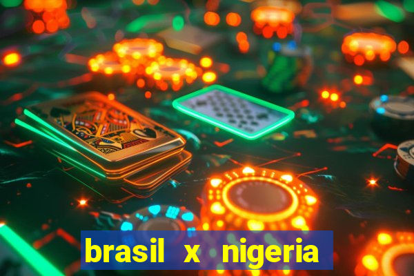 brasil x nigeria feminino estatisticas