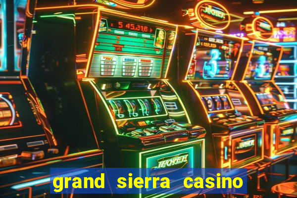 grand sierra casino resort reno