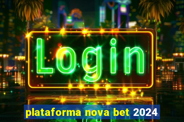 plataforma nova bet 2024